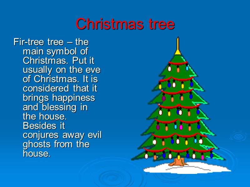 Christmas tree Fir-tree tree – the main symbol of Christmas. Put it usually on